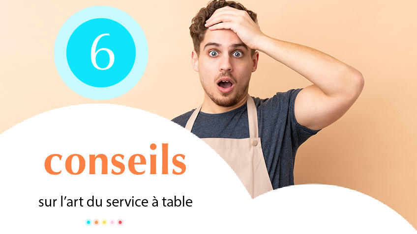 6 conseils fondamentaux sur l’art du service à table !