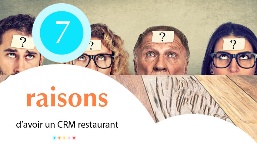 7 raisons d’avoir le CRM Overfull dans votre restaurant