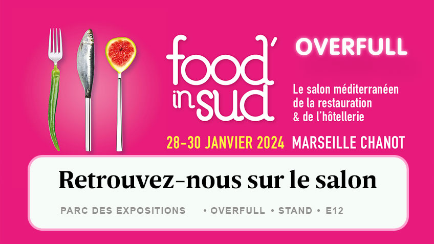 Overfull au salon Food In Sud – 28 au 30 janvier 2024 à Marseille